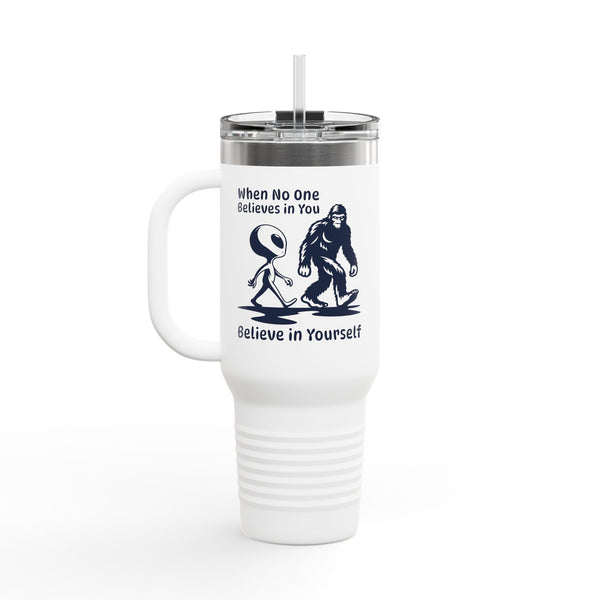 When No One Believes in You Bigfoot Alien Insulated Tumbler, 40 oz.