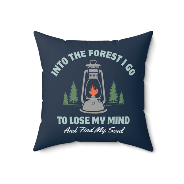 Into the Forest I Go to Lose My Mind and Find My Soul Square Accent Pillow