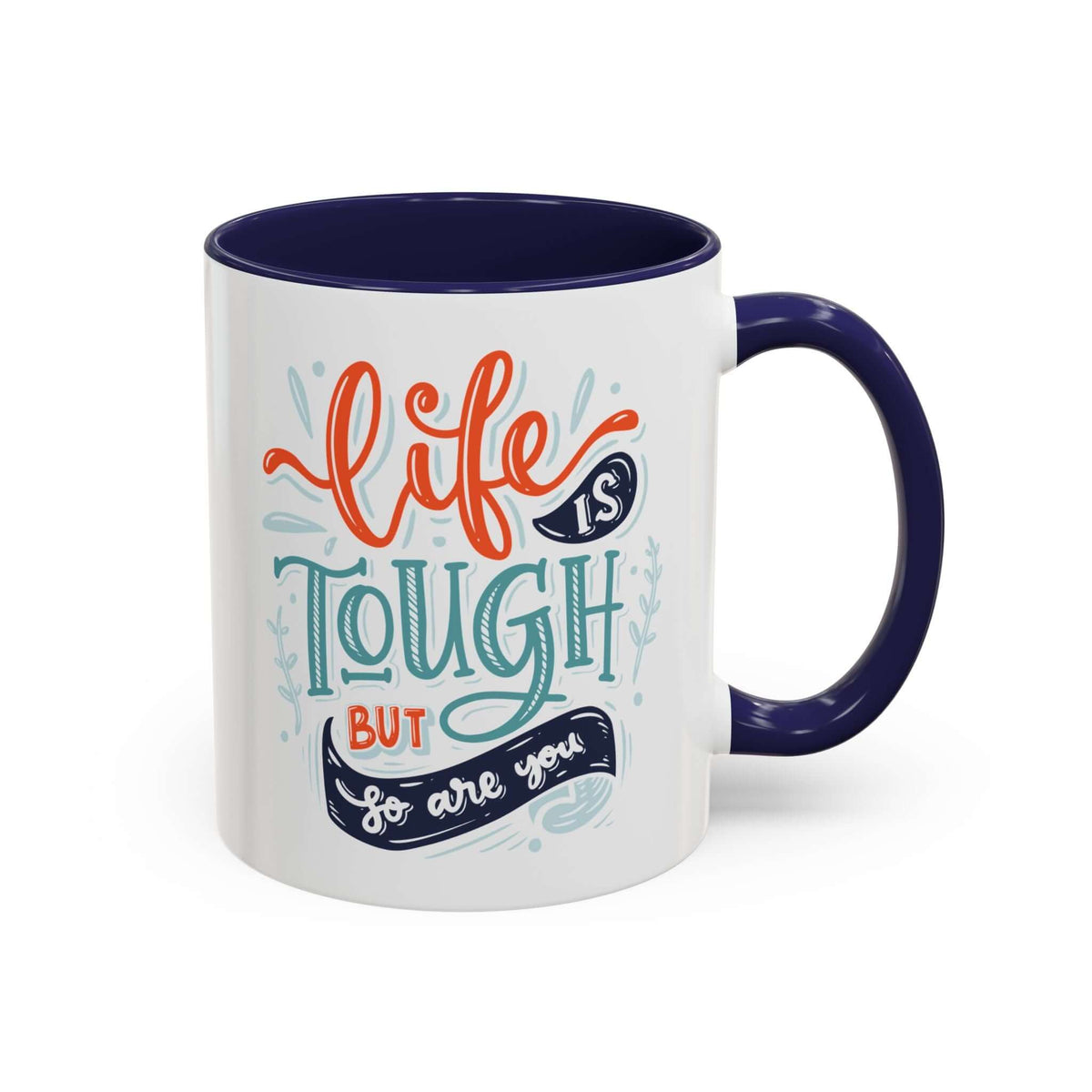 Life is Tough But So Are You Mug with hand-lettered message on a ceramic design featuring a navy handle and interior.