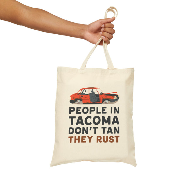 People in Tacoma Don't Tan They Rust Cotton Canvas Tote Bag