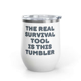 The Real Survival Tool Camping Wine Tumbler 12 oz with bold text highlighting its durable design for outdoor adventures.