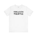 Home Is in Seattle Tee featuring graphic text on a white shirt celebrating Emerald City pride.
