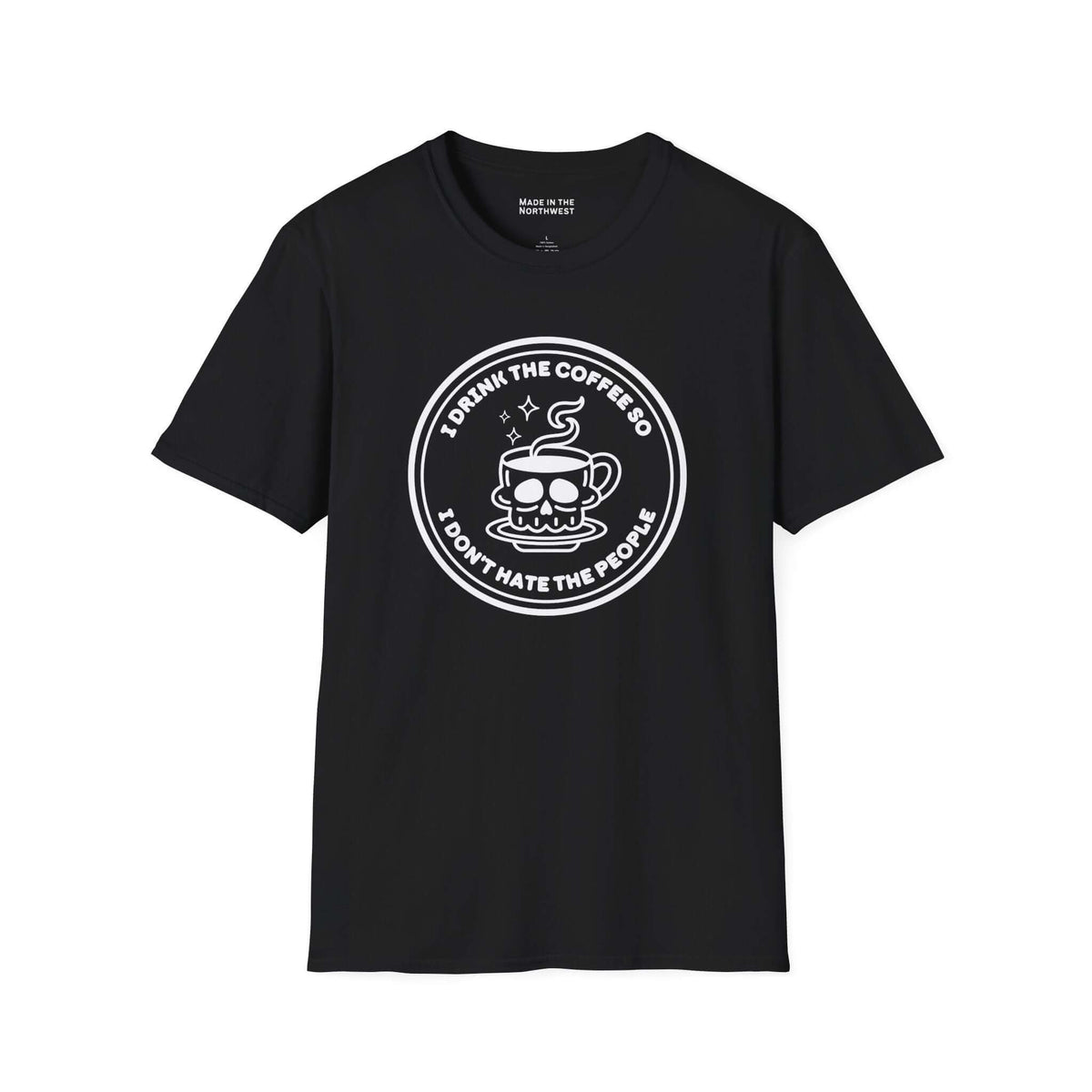 I Drink The Coffee So I Don’t Hate The People T Shirt