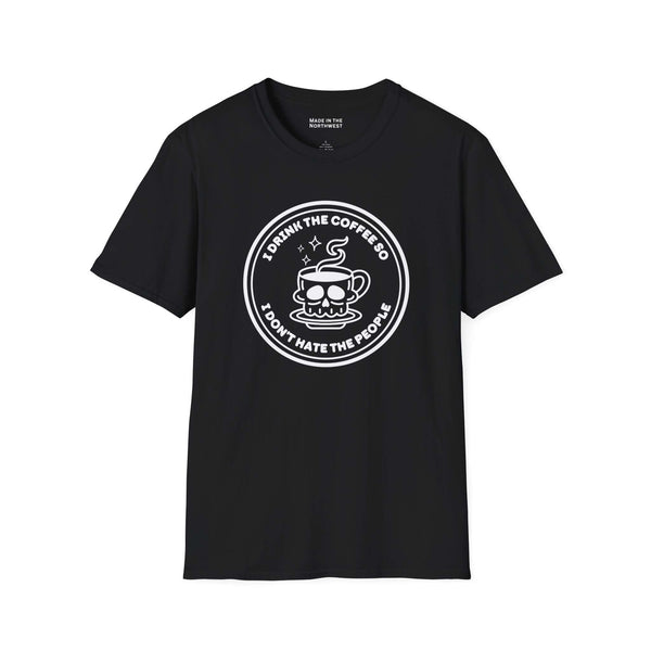 I Drink The Coffee So I Don’t Hate The People T Shirt