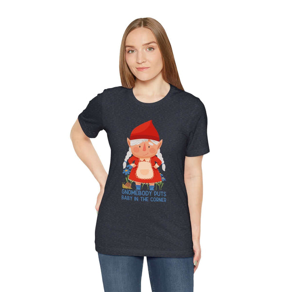 Woman wearing Gnomebody Puts Baby in the Corner tee with female gnome graphic, expressing humorous and whimsical style.