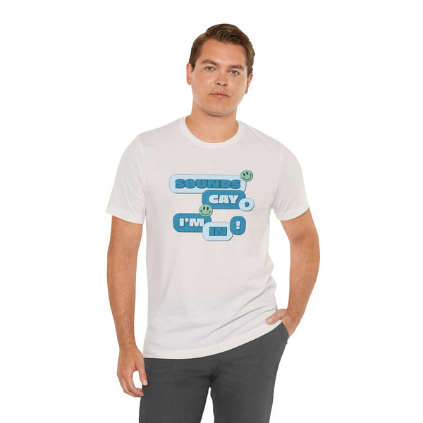 Sounds Gay I'm In! premium soft tee, colorful pride apparel for fun and inclusive vibes.