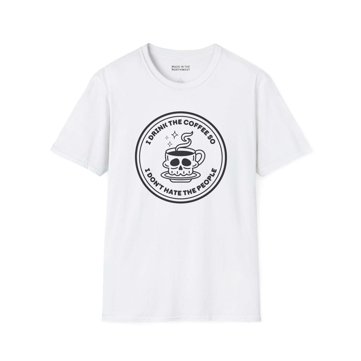 I Drink The Coffee So I Don’t Hate The People T Shirt