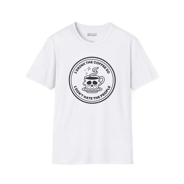 I Drink The Coffee So I Don’t Hate The People T Shirt