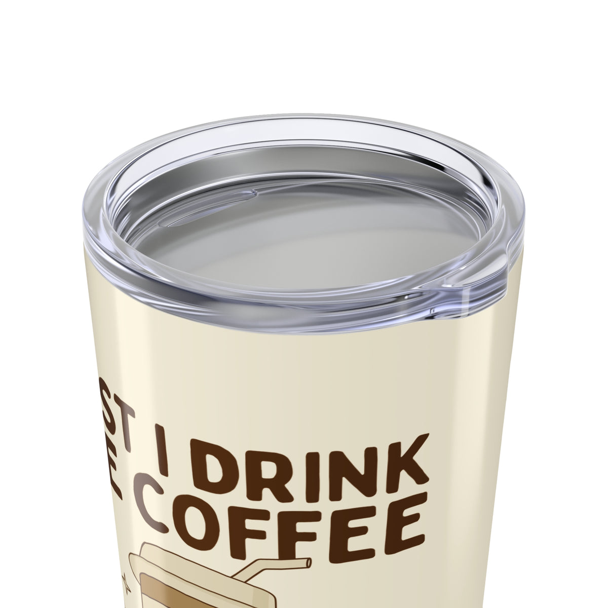 First I Drink the Coffee Then I Do the Things Tumbler 20 oz