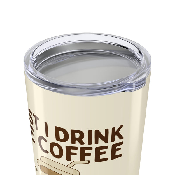 First I Drink the Coffee Then I Do the Things Tumbler 20 oz