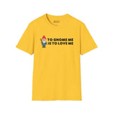 Yellow softstyle t-shirt featuring the text 'To Gnome Me is To Love Me' with a playful gnome design.