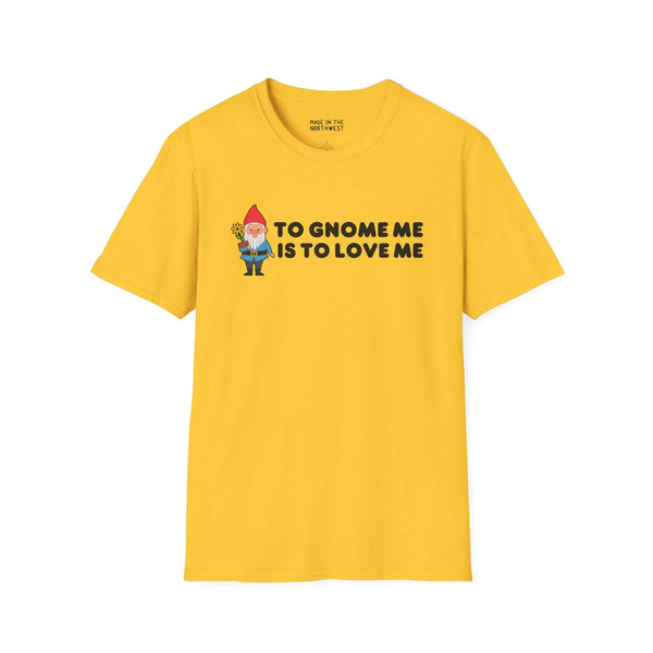 Yellow softstyle t-shirt featuring the text 'To Gnome Me is To Love Me' with a playful gnome design.