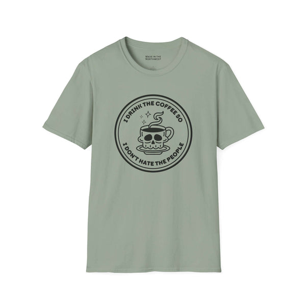 I Drink The Coffee So I Don’t Hate The People T Shirt