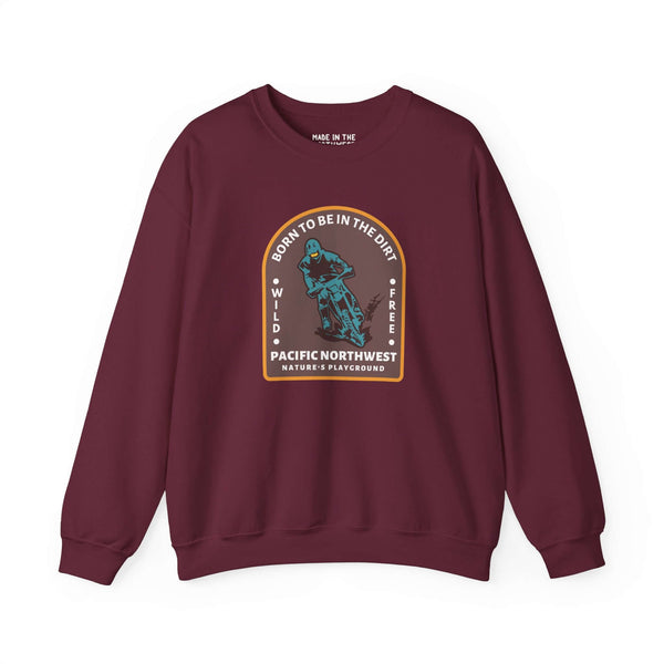 Born to Be in the Dirt sweatshirt, perfect for outdoor enthusiasts and adventurers, featuring Pacific Northwest design.