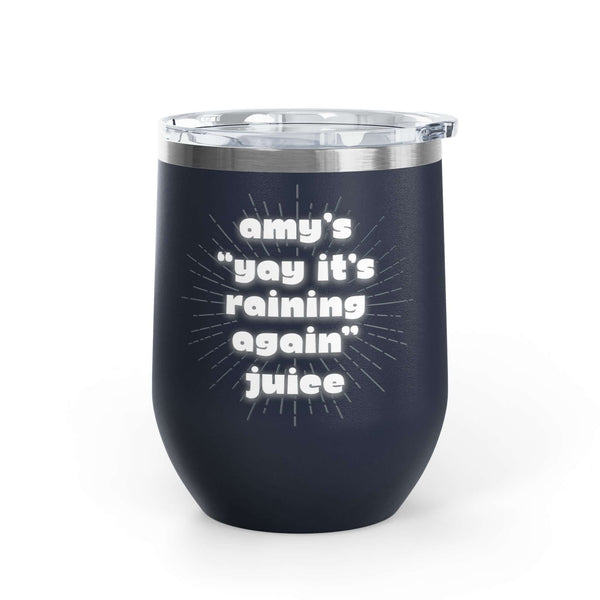 It's Raining Again Juice Personalized PNW Wine Tumbler 12 oz featuring Amy's cheers design.