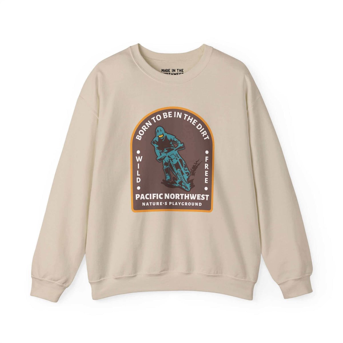 Born to Be in the Dirt sweatshirt featuring bold design for outdoor enthusiasts and adventurers in Pacific Northwest.