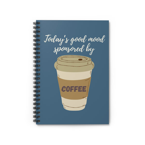 Today's Good Mood Sponsored By Coffee Spiral Notebook