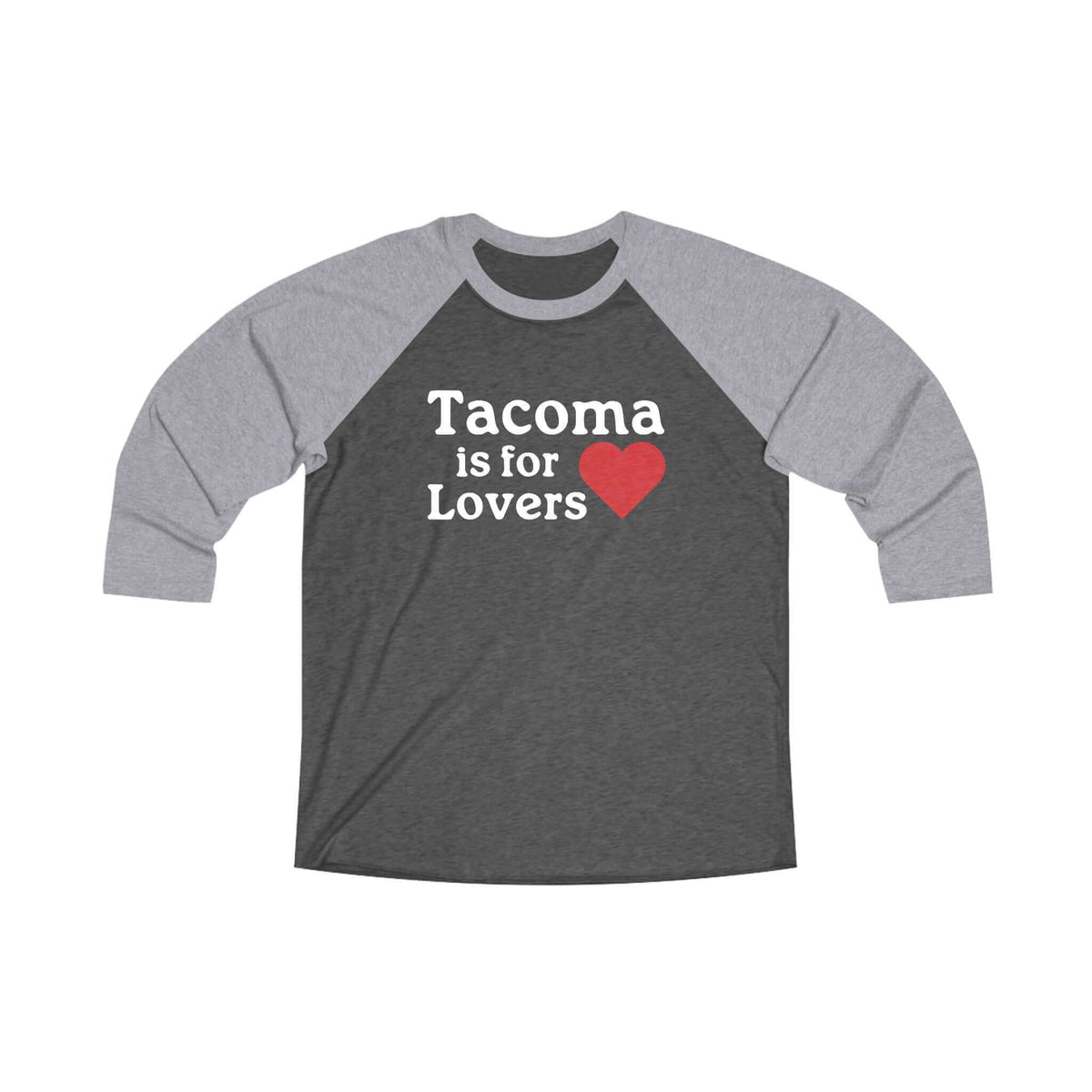 "Tacoma is for Lovers 3/4 Raglan Tee with heart design celebrating Tacoma pride"