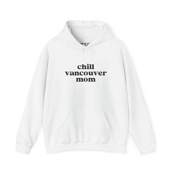 Chill Vancouver Mom hoodie in white, featuring bold text for a relaxed, stylish look perfect for Pacific Northwest moms.