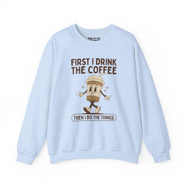 First I Drink the Coffee Then I Do the Things Cozy Sweatshirt