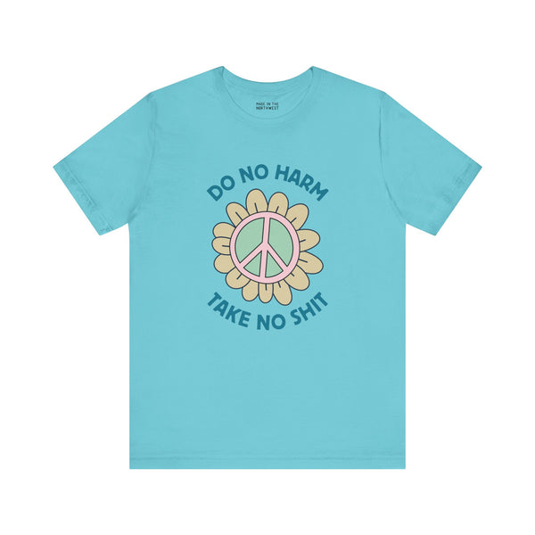 Do No Harm, Take No Sh!t premium soft tee in teal with bold peace flower design.