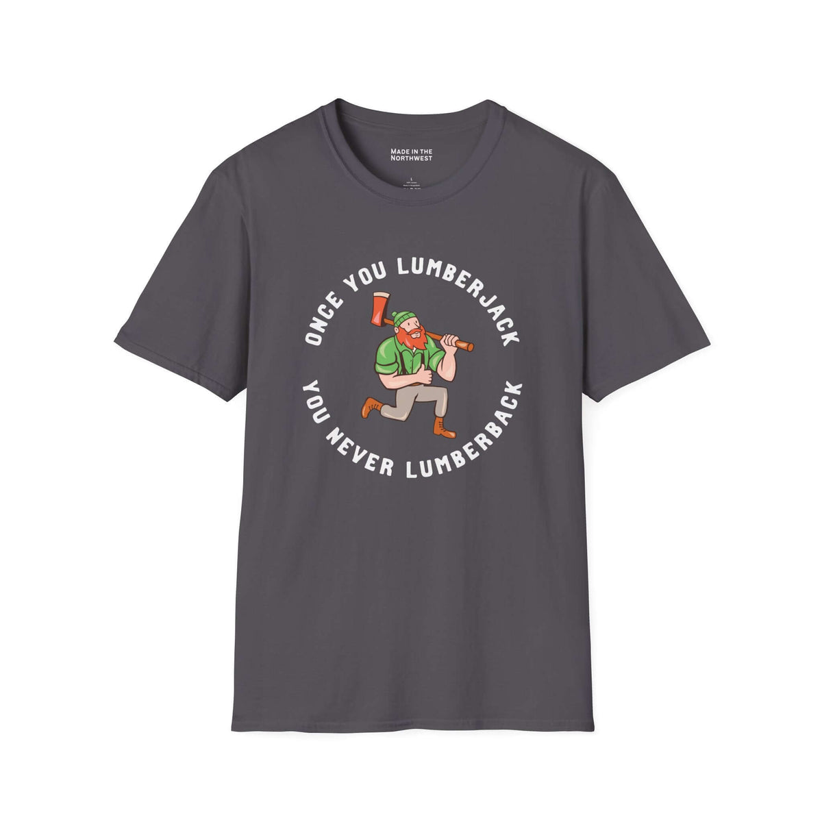 Once You Lumberjack T Shirt – Funny Logger Tee featuring a lumberjack graphic and humorous slogan.