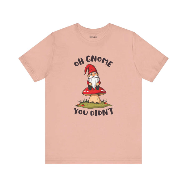 Oh Gnome You Didn't T Shirt featuring a whimsical gnome on a red-capped mushroom design.