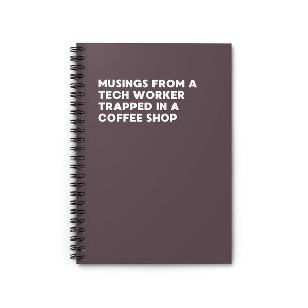 Spiral notebook titled 'Musings from a Tech Worker Trapped in a Coffee Shop', ideal for remote tech workers.