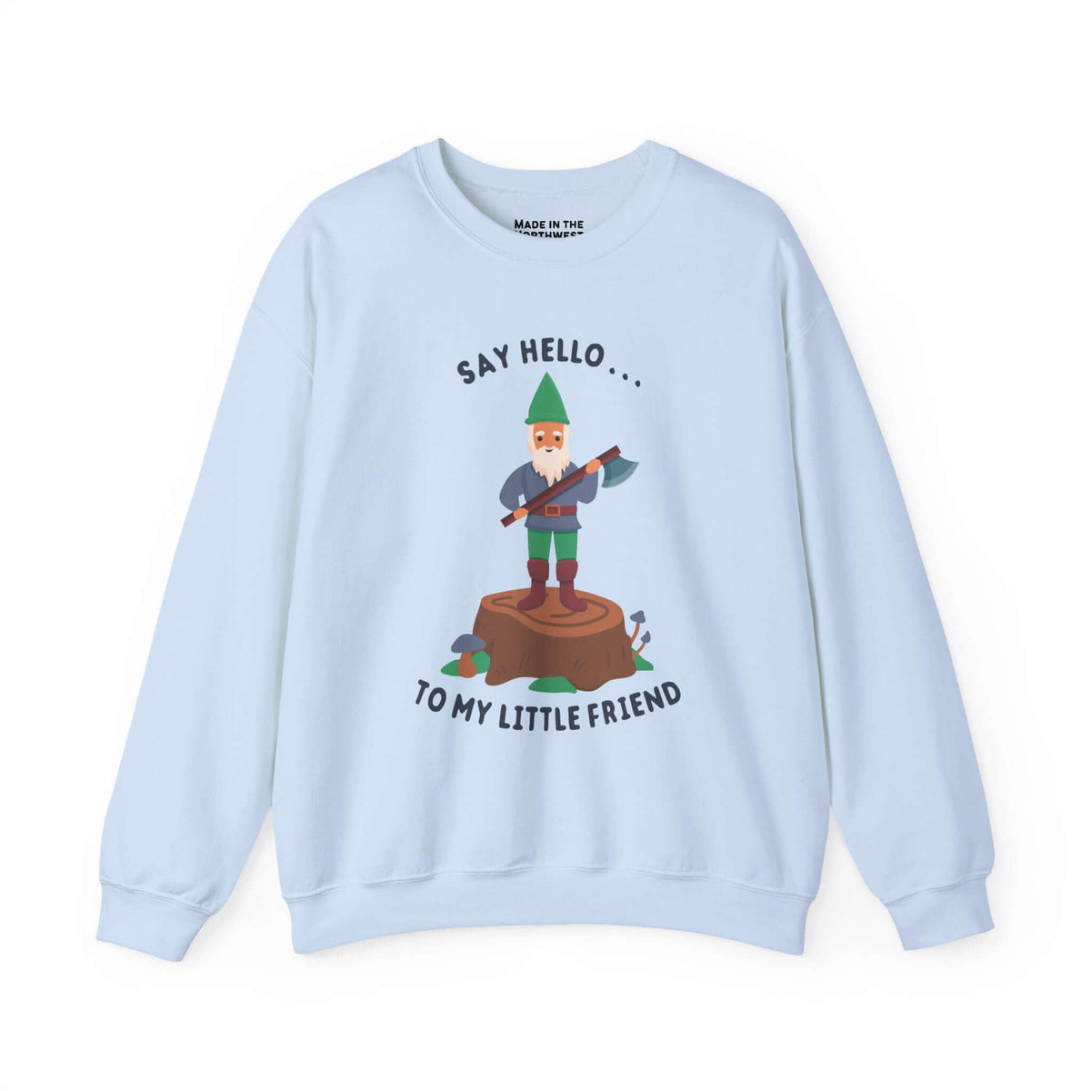 say hello to my little friend sweatshirt featuring a gnome with an axe on a light blue background.