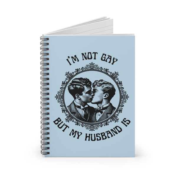 I'm Not Gay But My Husband Is Spiral Notebook