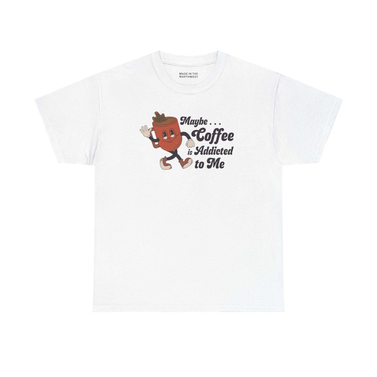 Maybe Coffee is Addicted to Me Tee