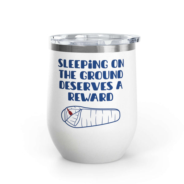 Sleeping on the Ground Deserves a Reward Camping Wine Tumbler 12 oz with cozy graphic design