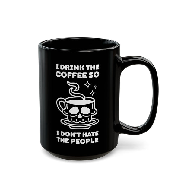 I Drink The Coffee So I Don't Hate The People Black Ceramic Coffee Mug