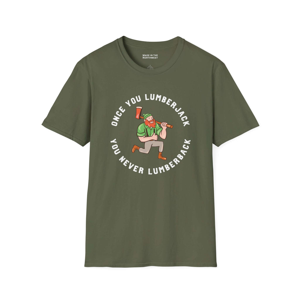Once You Lumberjack T Shirt – Funny Logger Tee featuring a lumberjack graphic and humorous phrase design.