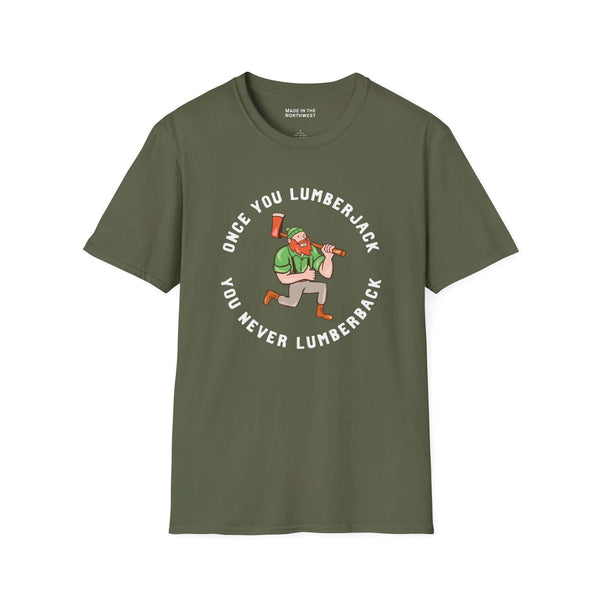 Once You Lumberjack T Shirt – Funny Logger Tee featuring a lumberjack graphic and humorous phrase design.