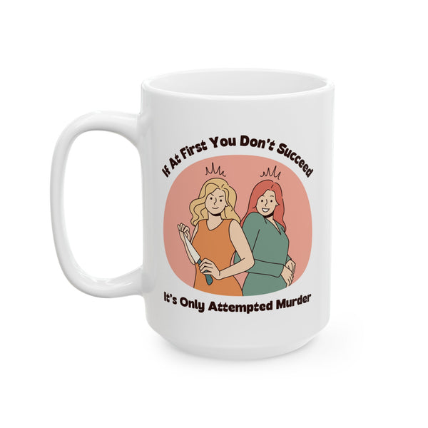 It’s Only Attempted Murder Ceramic Coffee Mug