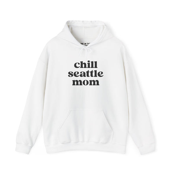 Chill Seattle Mom cozy hoodie in white featuring bold black text, perfect for stylish everyday wear.
