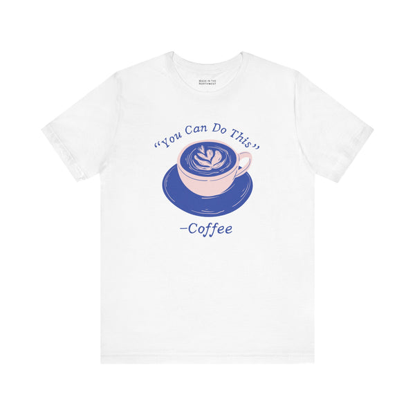 You Can Do This Says Coffee Premium Soft Tee