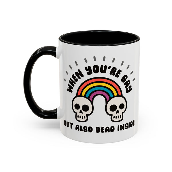 When You're Gay but Also Dead Inside Ceramic Coffee Mug