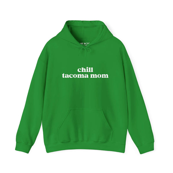 Chill Tacoma Mom green hoodie featuring bold white text, perfect for casual, cozy outings in Tacoma.