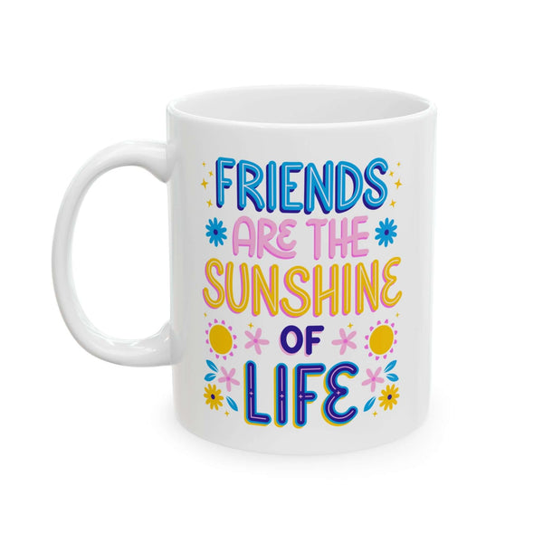 Friends Are the Sunshine of Life Mug featuring colorful text and cheerful design on a white ceramic background.