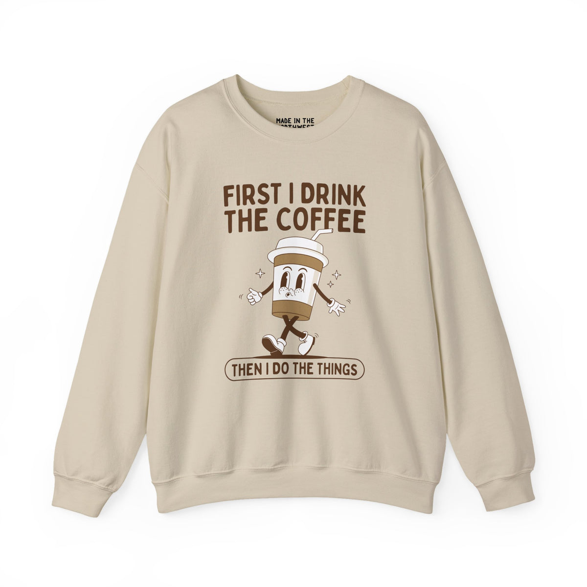 First I Drink the Coffee Then I Do the Things Cozy Sweatshirt