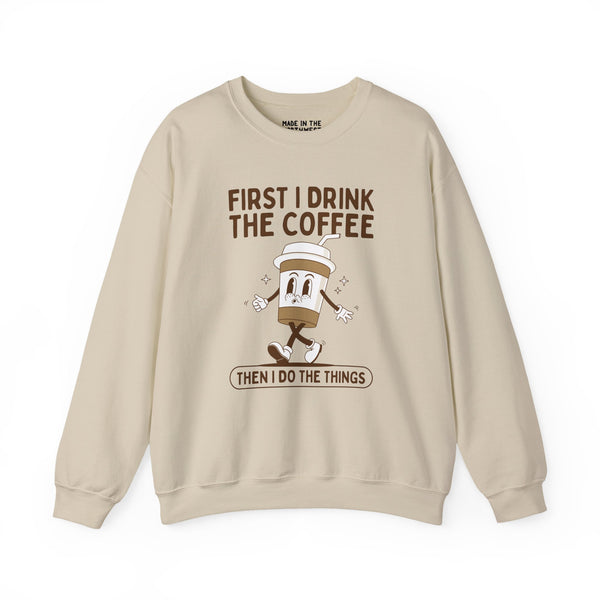 First I Drink the Coffee Then I Do the Things Cozy Sweatshirt