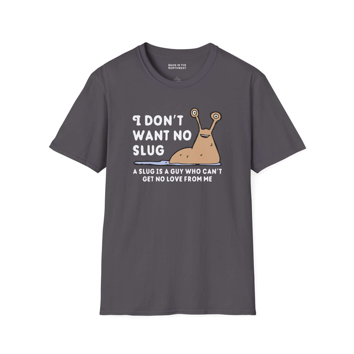 I Don’t Want No Slug T Shirt featuring a playful slug illustration and humorous text on a gray background.