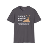 I Don’t Want No Slug T Shirt featuring a playful slug illustration and humorous text on a gray background.