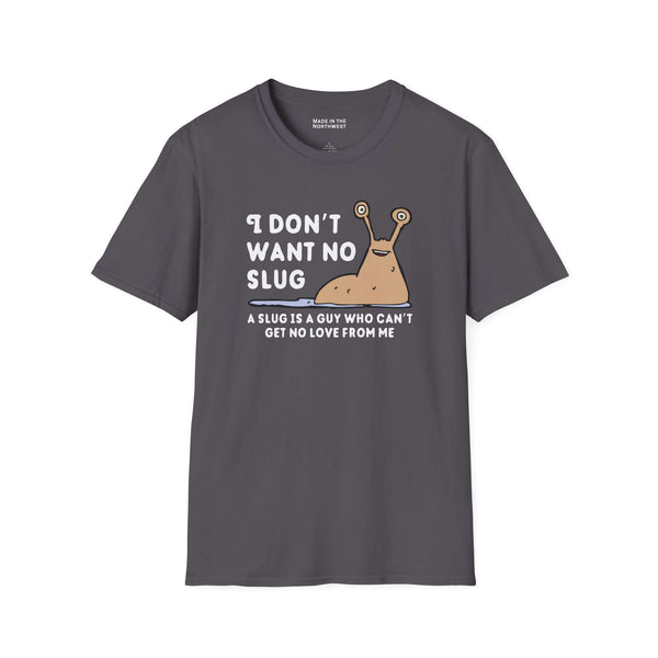 I Don’t Want No Slug T Shirt featuring a playful slug illustration and humorous text on a gray background.