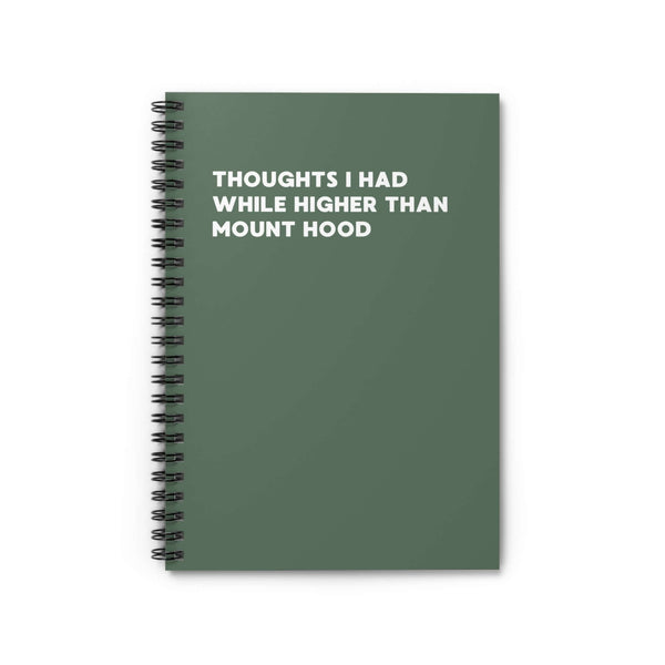 Thoughts I Had While Higher Than Mount Hood spiral notebook, perfect for capturing inspired ideas.