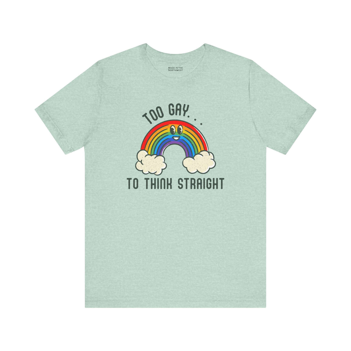 Too Gay To Think Straight T Shirt featuring a playful rainbow illustration and humorous text.