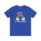 Too Gay To Think Straight T Shirt featuring a playful rainbow illustration and humorous slogan on a blue background.