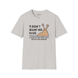 I Don’t Want No Slug T Shirt with playful slug illustration and cheeky text in a light gray color.